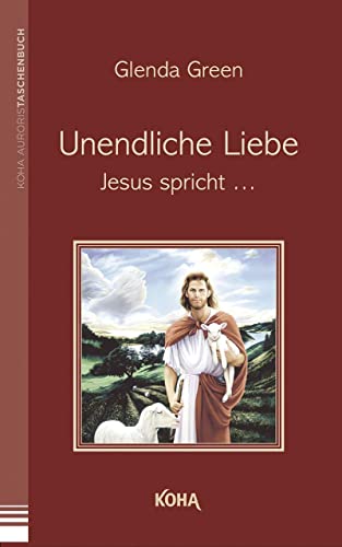 Unendliche Liebe: Jesus spricht von Koha-Verlag GmbH